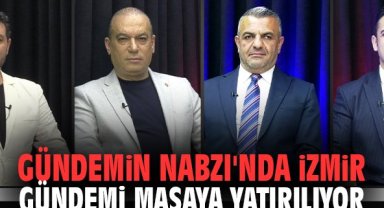 Gündemin Nabzı'nda İzmir gündemi masaya yatırılıyor