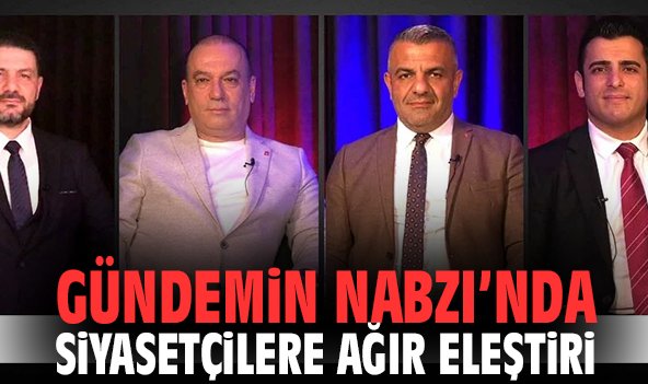 Gündemin Nabzı’nda siyasetçilere ağır eleştiri