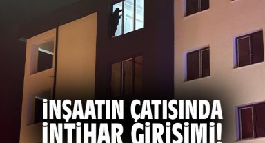 İnşaatın çatısında intihar girişimi!