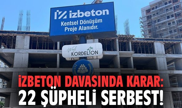 İZBETON Davasında Karar: 22 Şüpheli Serbest!
