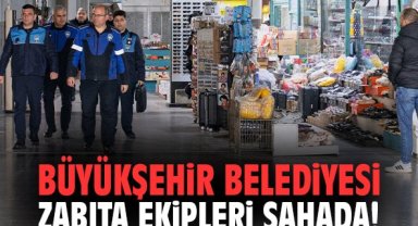 İzmir Büyükşehir Belediyesi zabıta ekipleri sahada!