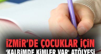 İzmir Büyükşehir’den Çocuklara 'Kalbimde Kimler Var' Atölyesi