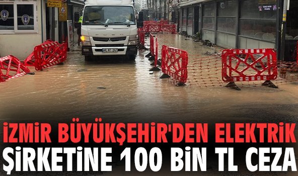 İzmir Büyükşehir'den elektrik şirketine 100 bin TL ceza