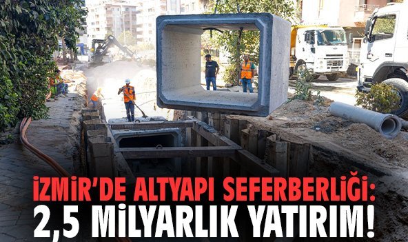 İzmir’de Altyapı Seferberliği: 2,5 Milyarlık Yatırım