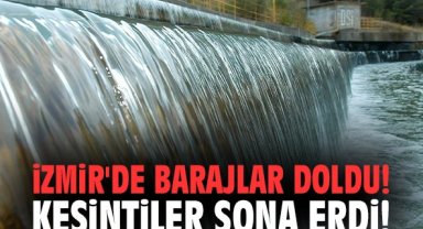 İzmir'de barajlar doldu! Kesintiler sona erdi!
