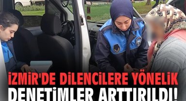 İzmir'de dilencilere yönelik denetimler arttırıldı!