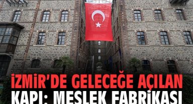 İzmir'de Geleceğe Açılan Kapı: Meslek Fabrikası