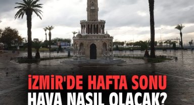 İzmir'de hafta sonu hava nasıl olacak?