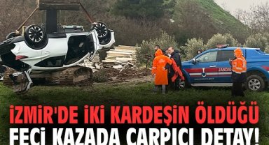 İzmir'de iki kardeşin öldüğü feci kazada çarpıcı detay!
