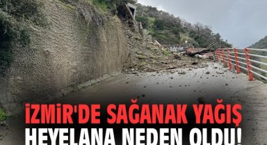 İzmir'de sağanak yağış heyelana neden oldu!