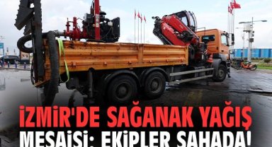 İzmir'de sağanak yağış mesaisi: Ekipler sahada!