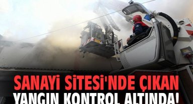 İzmir'de Sanayi Sitesi'nde çıkan yangın kontrol altında!