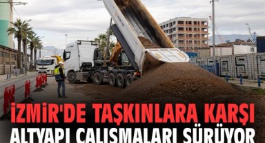 İzmir'de taşkınlara karşı altyapı çalışmaları sürüyor