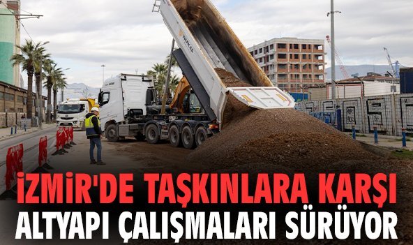 İzmir'de taşkınlara karşı altyapı çalışmaları sürüyor