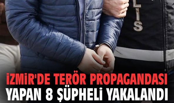 İzmir'de terör propagandası yapan 8 şüpheli yakalandı
