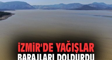 İzmir'de yağışlar barajları doldurdu