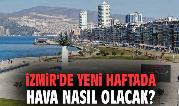 İzmir'de yeni haftada hava nasıl olacak?
