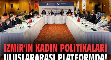 İzmir'in kadın politikaları uluslararası platformda!