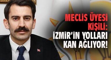 Meclis Üyesi Kişili: İzmir’in yolları kan ağlıyor