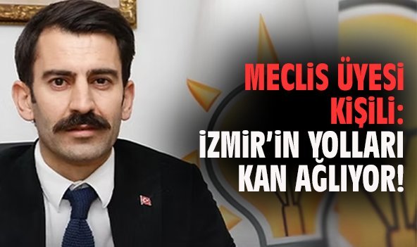 Meclis Üyesi Kişili: İzmir’in yolları kan ağlıyor