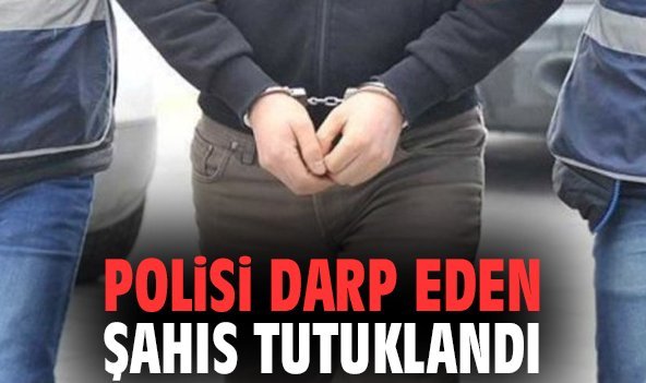 Polisi darp eden şahıs tutuklandı!