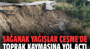 Sağanak yağışlar Çeşme'de toprak kaymasına yol açtı
