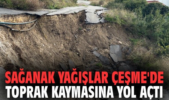 Sağanak yağışlar Çeşme'de toprak kaymasına yol açtı