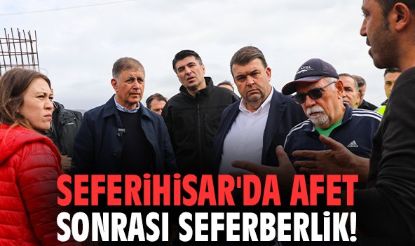 Seferihisar'da afet sonrası seferberlik!