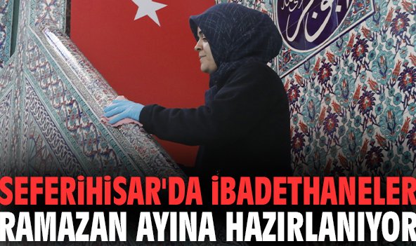 Seferihisar'da ibadethaneler Ramazan ayına hazırlanıyor