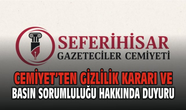 Seferihisar Gazeteciler Cemiyeti'nden Gizlilik Kararı ve Basın Sorumluluğu Hakkında Duyuru