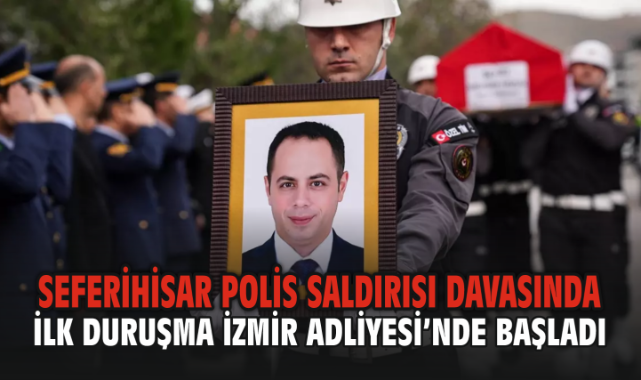 Seferihisar Polis Saldırısı Davasında İlk Duruşma İzmir Adliyesi’nde Başladı