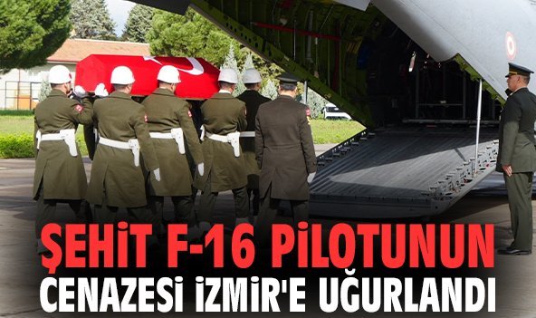 Şehit F-16 pilotunun cenazesi İzmir'e uğurlandı