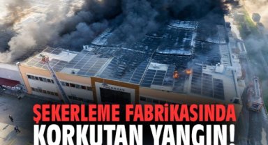 Şekerleme fabrikasında korkutan yangın