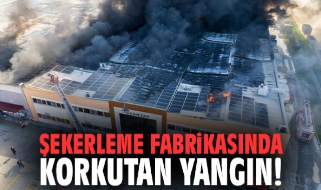 Şekerleme fabrikasında korkutan yangın