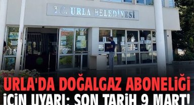 Urla'da doğalgaz aboneliği için uyarı: Son tarih 9 Mart!