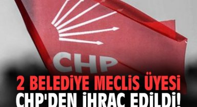 2 belediye meclis üyesi CHP'den ihraç edildi!