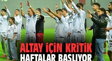 Altay için kritik haftalar başlıyor