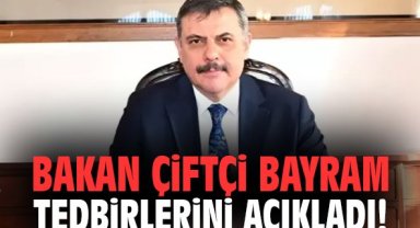 Bakan Çiftçi bayram tedbirlerini açıkladı!