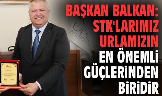 Başkan Balkan: STK'larımız Urlamızın en önemli güçlerinden biridir