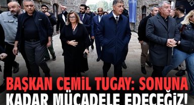 Başkan Cemil Tugay: Sonuna kadar mücadele edeceğiz!