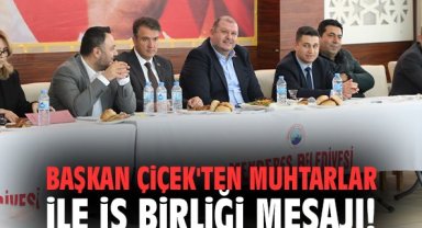 Başkan Çiçek'ten muhtarlar ile iş birliği mesajı!