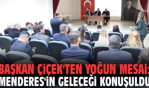 Başkan Çiçek'ten yoğun mesai: Menderes'in geleceği konuşuldu