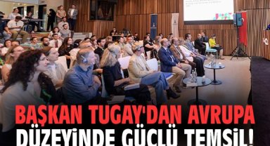 Başkan Tugay'dan Avrupa düzeyinde güçlü temsil!
