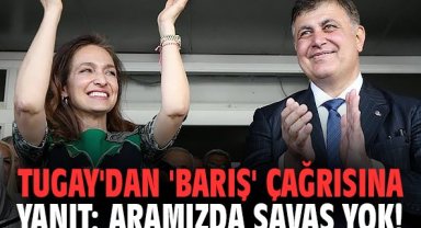 Başkan Tugay'dan 'barış' çağrısına yanıt: Aramızda savaş yok!