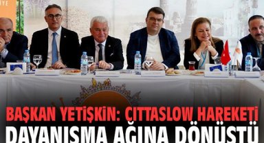 Başkan Yetişkin: Cittaslow hareketi dayanışma ağına dönüştü