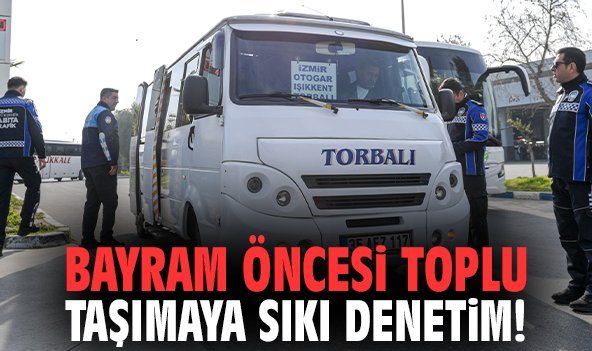 Bayram öncesi toplu taşımaya sıkı denetim!