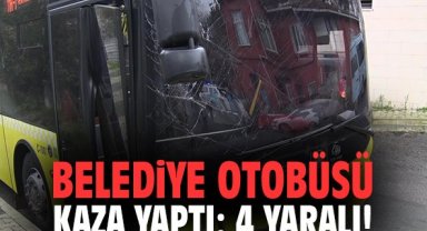 Belediye otobüsü kaza yaptı: 4 yaralı!
