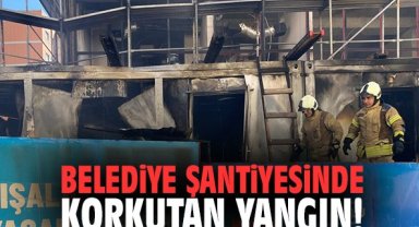 Belediye Şantiyesinde Korkutan Yangın