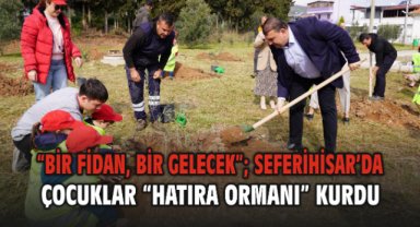 “Bir fidan, bir gelecek”; Seferihisar’da çocuklar “Hatıra Ormanı” kurdu