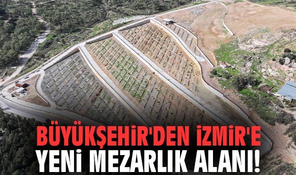 Büyükşehir'den İzmir'e yeni mezarlık alanı!